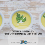 Customer Engagement - What’s Your Marketing Soup of the Day?
